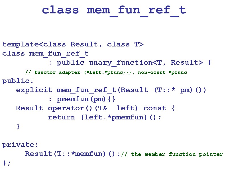 class mem_fun_ref_t template<class Result, class T> class mem_fun_ref_t   : public unary_function<T, Result>